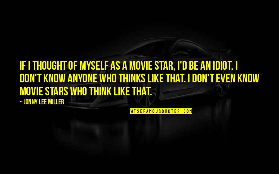 Being Long Winded Quotes By Jonny Lee Miller: If I thought of myself as a movie