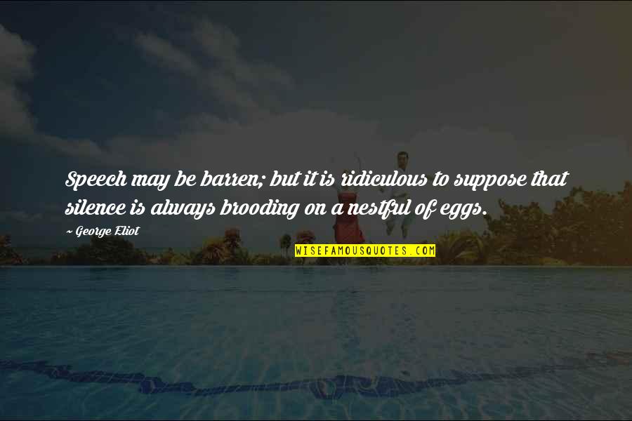 Being Lost And Confused Quotes By George Eliot: Speech may be barren; but it is ridiculous