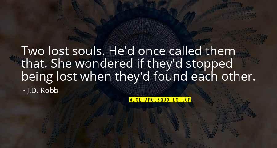 Being Lost And Found Quotes By J.D. Robb: Two lost souls. He'd once called them that.