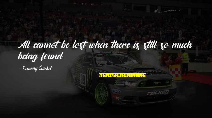 Being Lost And Found Quotes By Lemony Snicket: All cannot be lost when there is still