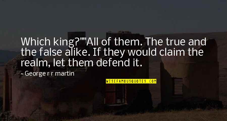 Being Lost In Nature Quotes By George R R Martin: Which king?""All of them. The true and the Being Lost In Nature Quotes By George R R Martin: Which king?""All of them. The true and the