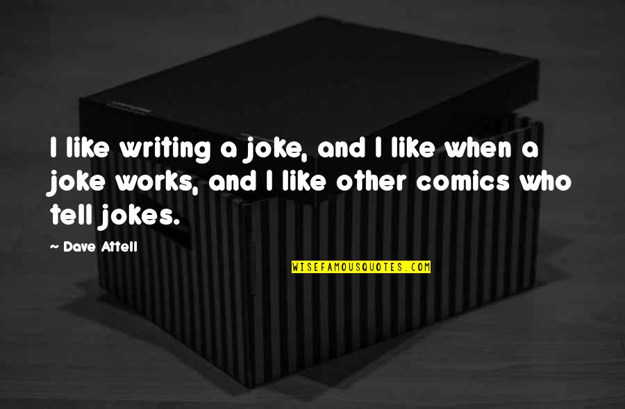 Being Lost In The Dark Quotes By Dave Attell: I like writing a joke, and I like