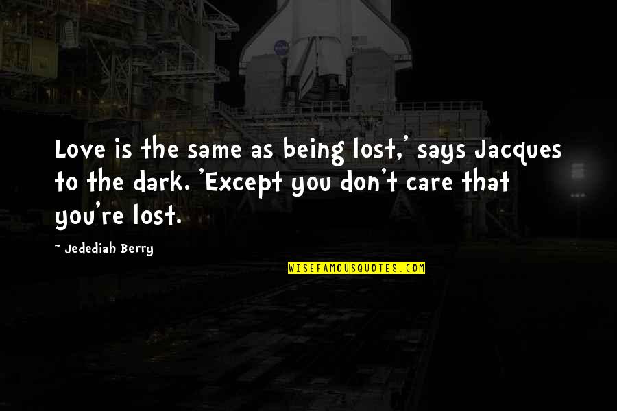 Being Lost In The Dark Quotes By Jedediah Berry: Love is the same as being lost,' says