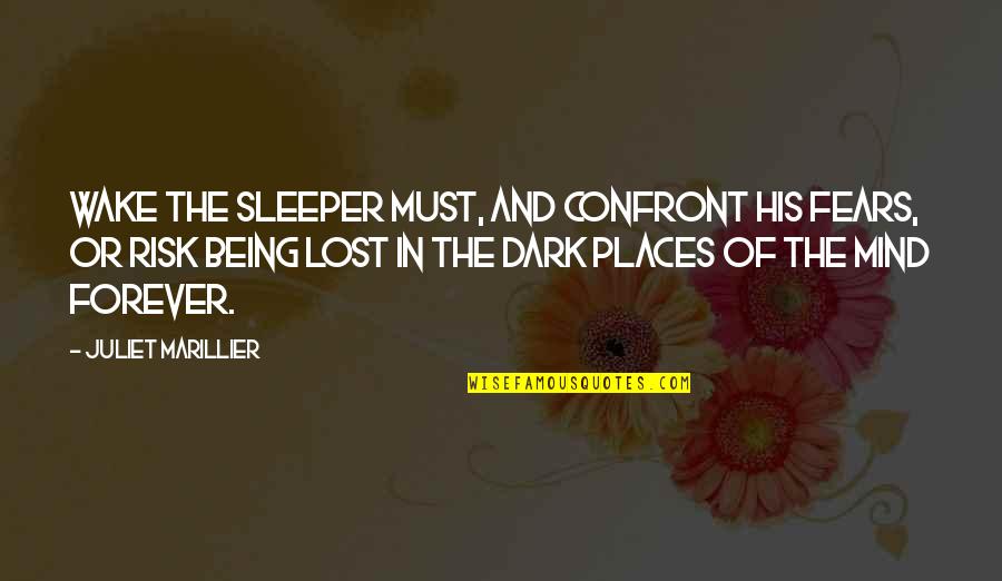 Being Lost In The Dark Quotes By Juliet Marillier: Wake the sleeper must, and confront his fears,
