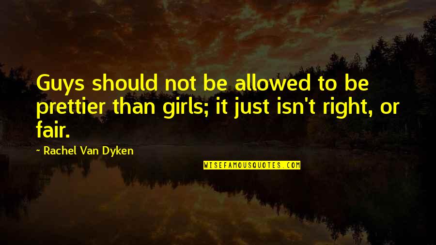 Being Lost In The Dark Quotes By Rachel Van Dyken: Guys should not be allowed to be prettier