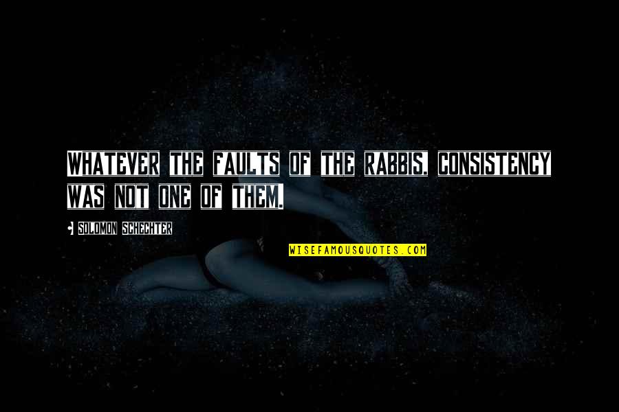 Being Lost In The Woods Quotes By Solomon Schechter: Whatever the faults of the rabbis, consistency was