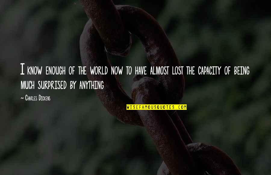 Being Lost In This World Quotes By Charles Dickens: I know enough of the world now to