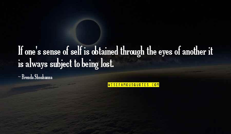 Being Lost In Your Eyes Quotes By Brenda Shoshanna: If one's sense of self is obtained through