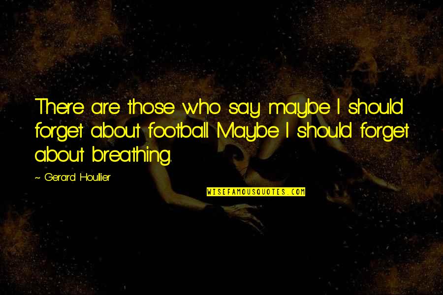 Being Lost In Your Mind Quotes By Gerard Houllier: There are those who say maybe I should