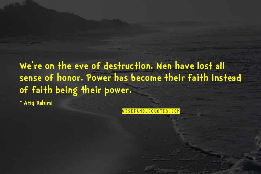Being Lost Quotes By Atiq Rahimi: We're on the eve of destruction. Men have