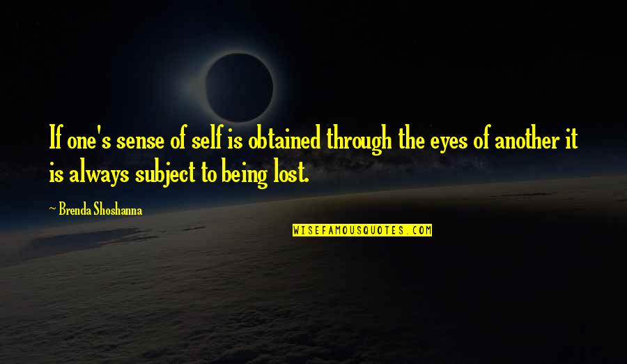 Being Lost Quotes By Brenda Shoshanna: If one's sense of self is obtained through