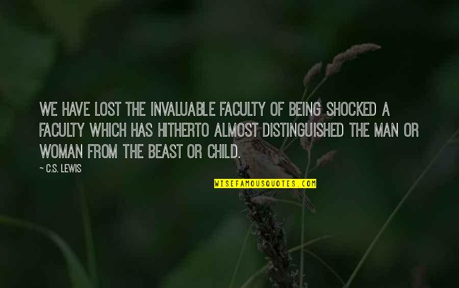 Being Lost Quotes By C.S. Lewis: We have lost the invaluable faculty of being