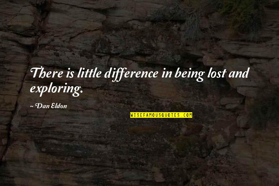 Being Lost Quotes By Dan Eldon: There is little difference in being lost and