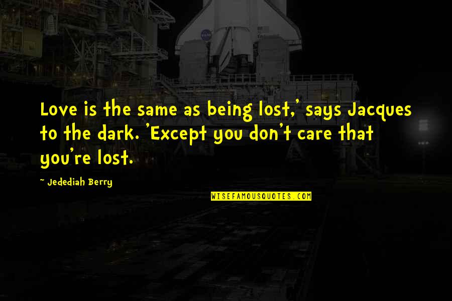 Being Lost Quotes By Jedediah Berry: Love is the same as being lost,' says