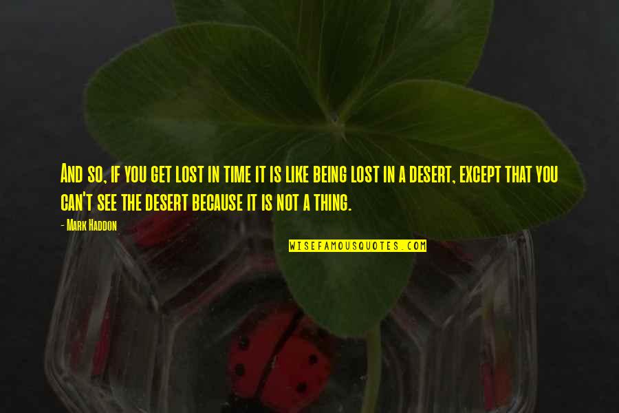 Being Lost Quotes By Mark Haddon: And so, if you get lost in time