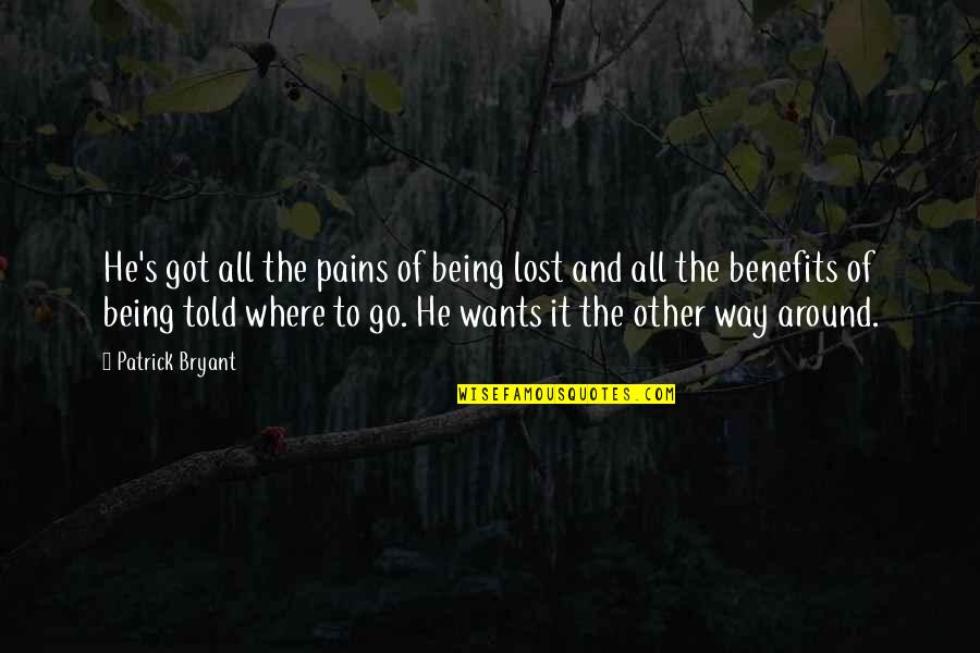 Being Lost Quotes By Patrick Bryant: He's got all the pains of being lost