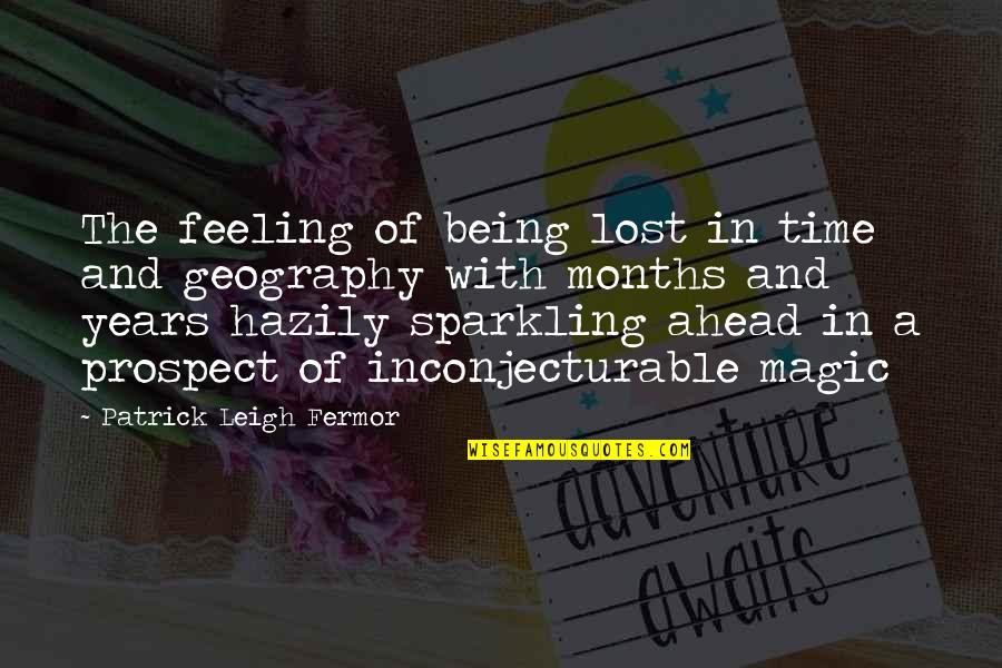 Being Lost Quotes By Patrick Leigh Fermor: The feeling of being lost in time and