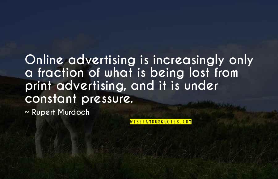 Being Lost Quotes By Rupert Murdoch: Online advertising is increasingly only a fraction of