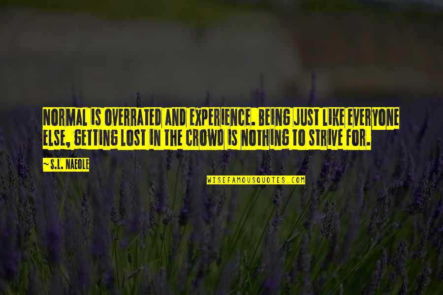 Being Lost Quotes By S.L. Naeole: Normal is overrated and experience. Being just like