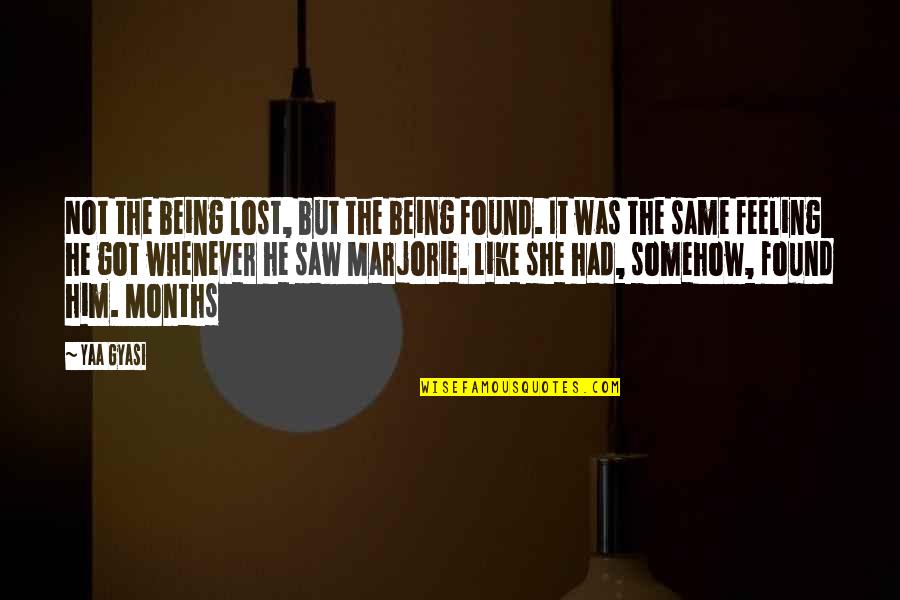 Being Lost Quotes By Yaa Gyasi: Not the being lost, but the being found.