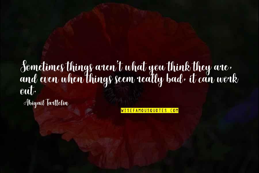 Being Loud And Proud Quotes By Abigail Tarttelin: Sometimes things aren't what you think they are,