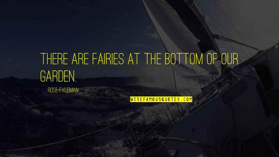Being Lousy Quotes By Rose Fyleman: There are fairies at the bottom of our