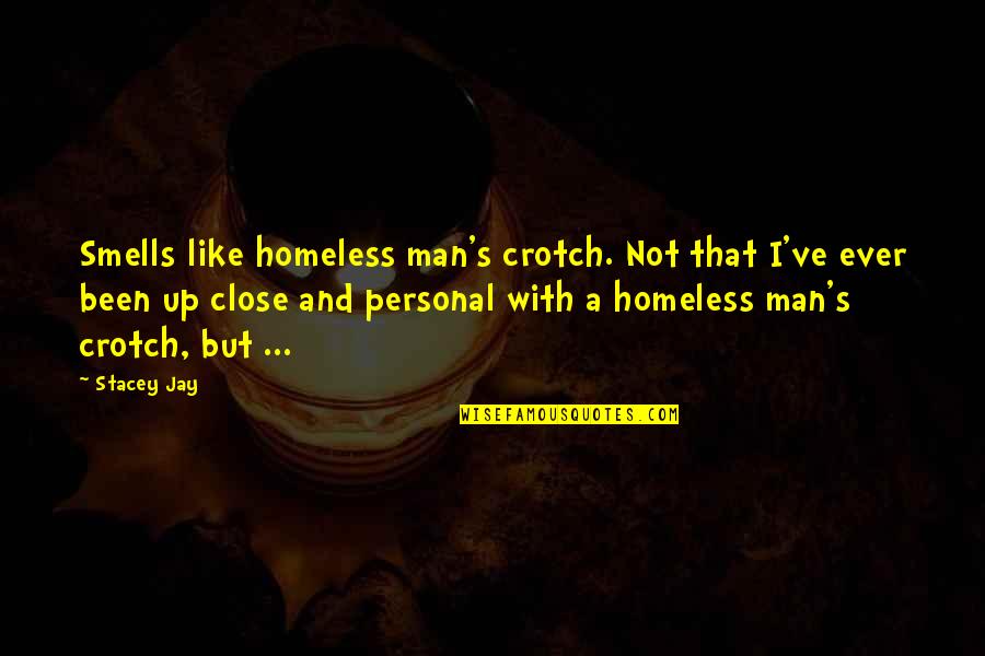 Being Loved And Accepted Quotes By Stacey Jay: Smells like homeless man's crotch. Not that I've
