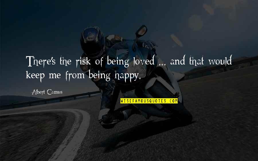 Being Loved And Happy Quotes By Albert Camus: There's the risk of being loved ... and