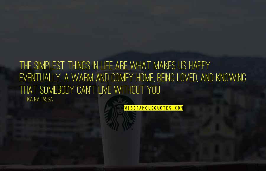 Being Loved And Happy Quotes By Ika Natassa: The simplest things in life are what makes