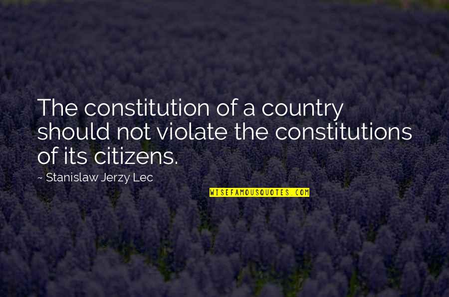 Being Loved And Happy Quotes By Stanislaw Jerzy Lec: The constitution of a country should not violate