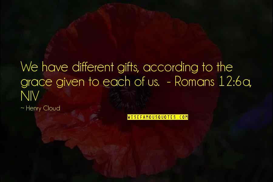 Being Loved By Boyfriend Quotes By Henry Cloud: We have different gifts, according to the grace