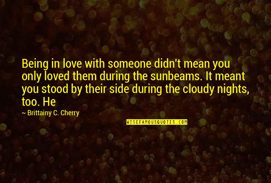 Being Loved By Someone Quotes By Brittainy C. Cherry: Being in love with someone didn't mean you