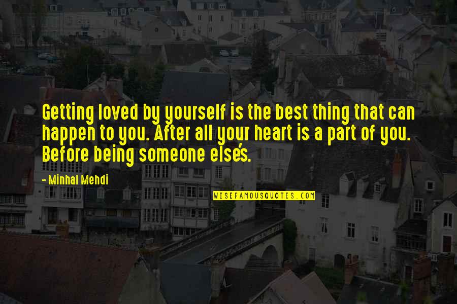 Being Loved By Someone Quotes By Minhal Mehdi: Getting loved by yourself is the best thing