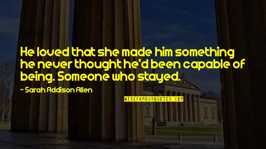 Being Loved By Someone Quotes By Sarah Addison Allen: He loved that she made him something he