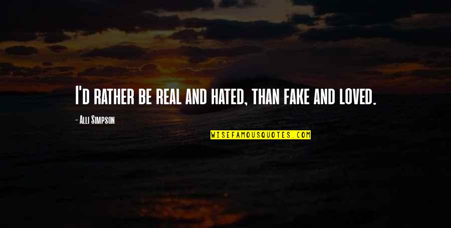 Being Loved Quotes By Alli Simpson: I'd rather be real and hated, than fake