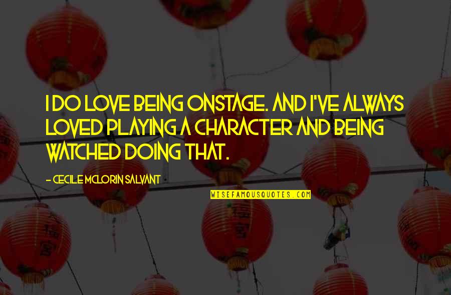 Being Loved Quotes By Cecile McLorin Salvant: I do love being onstage. And I've always