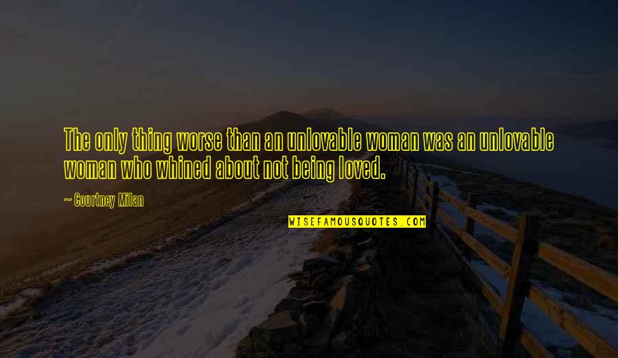 Being Loved Quotes By Courtney Milan: The only thing worse than an unlovable woman