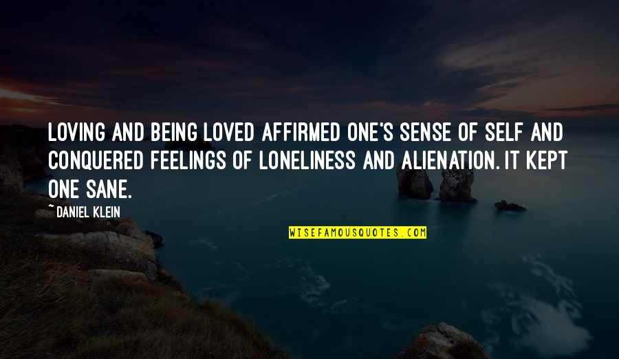 Being Loved Quotes By Daniel Klein: Loving and being loved affirmed one's sense of