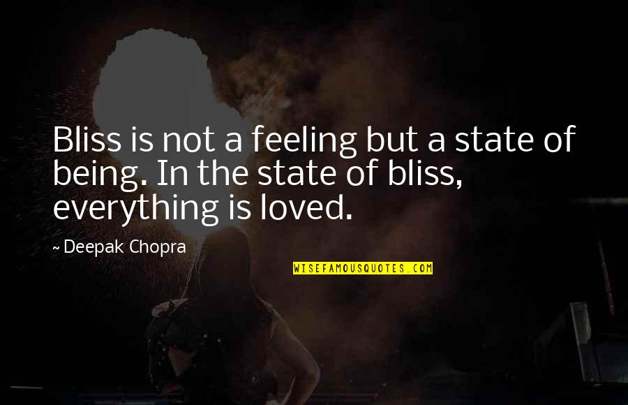 Being Loved Quotes By Deepak Chopra: Bliss is not a feeling but a state