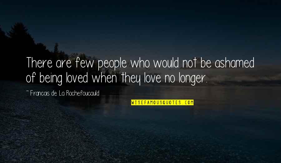 Being Loved Quotes By Francois De La Rochefoucauld: There are few people who would not be Being Loved Quotes By Francois De La Rochefoucauld: There are few people who would not be
