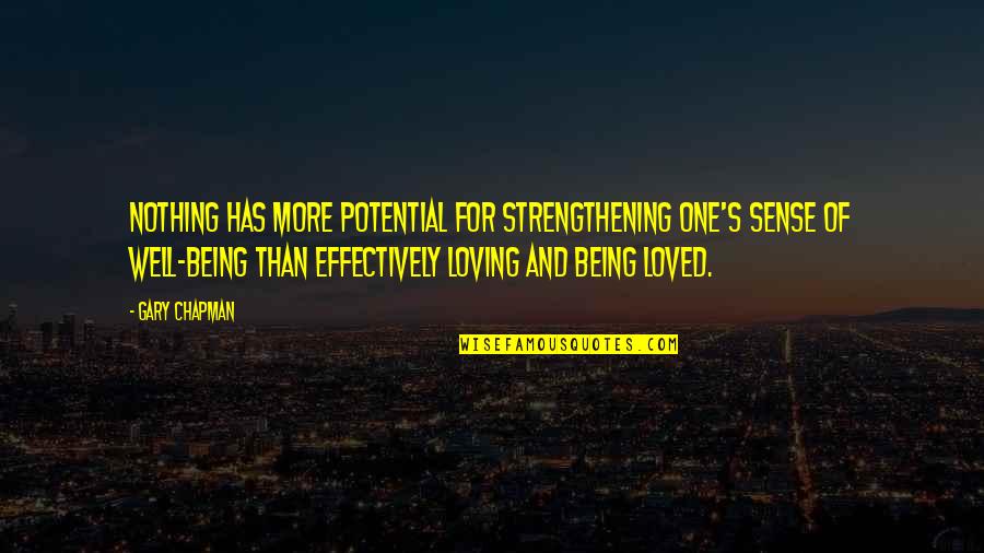 Being Loved Quotes By Gary Chapman: Nothing has more potential for strengthening one's sense