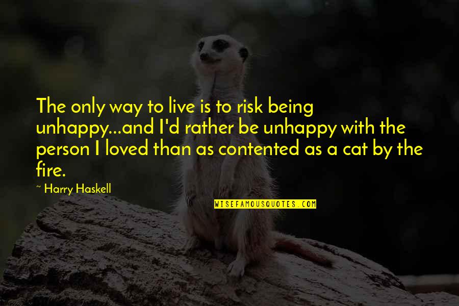 Being Loved Quotes By Harry Haskell: The only way to live is to risk