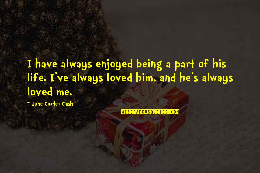 Being Loved Quotes By June Carter Cash: I have always enjoyed being a part of