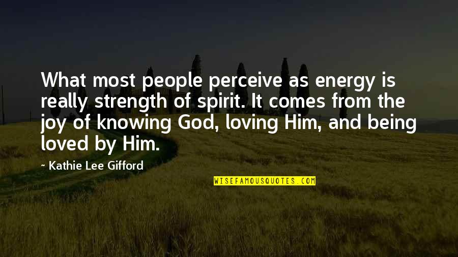 Being Loved Quotes By Kathie Lee Gifford: What most people perceive as energy is really