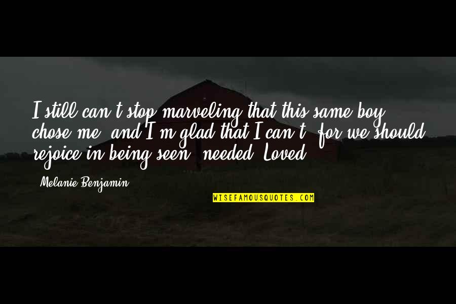 Being Loved Quotes By Melanie Benjamin: I still can't stop marveling that this same