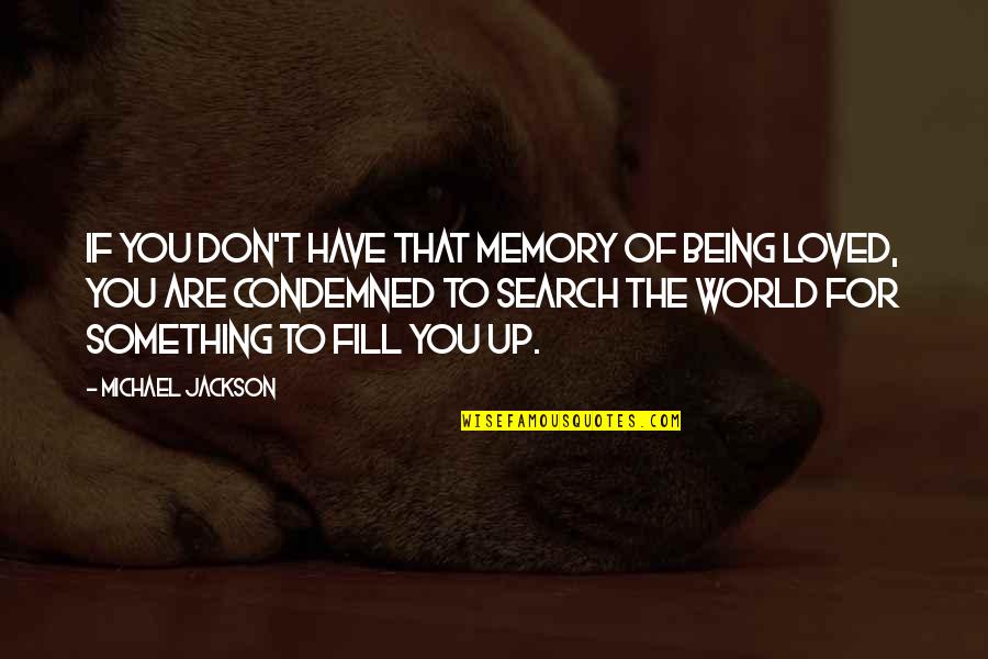 Being Loved Quotes By Michael Jackson: If you don't have that memory of being