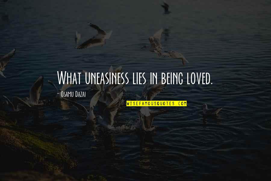 Being Loved Quotes By Osamu Dazai: What uneasiness lies in being loved.