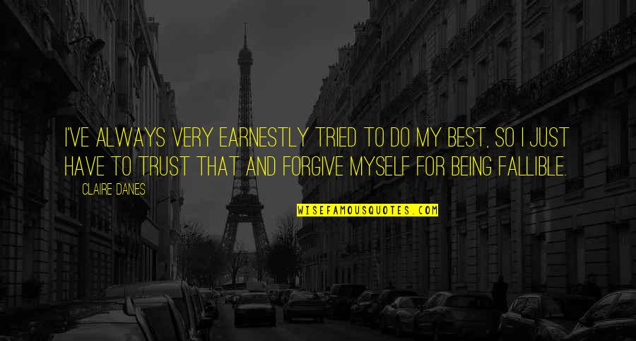 Being Loved Well Quotes By Claire Danes: I've always very earnestly tried to do my Being Loved Well Quotes By Claire Danes: I've always very earnestly tried to do my