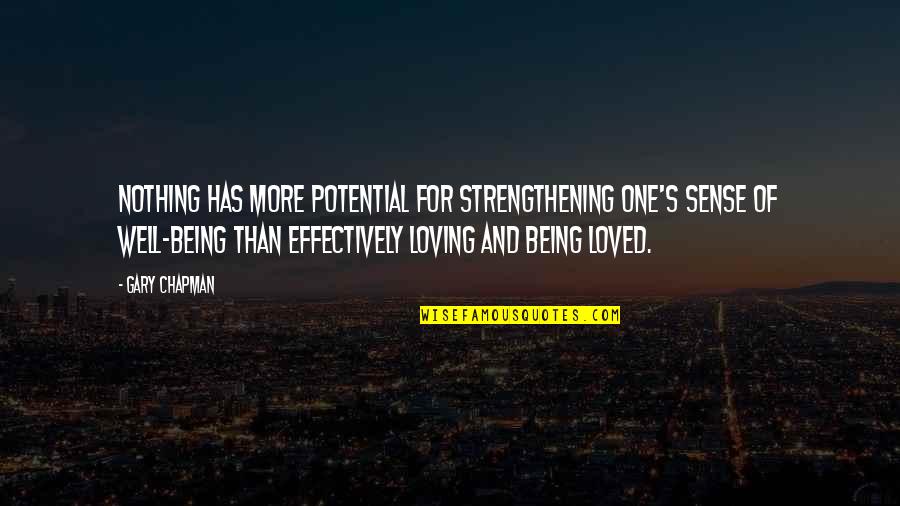 Being Loved Well Quotes By Gary Chapman: Nothing has more potential for strengthening one's sense