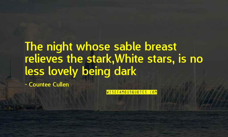 Being Lovely Quotes By Countee Cullen: The night whose sable breast relieves the stark,White